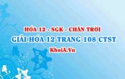 Giải Hóa 12 trang 108 Chân trời Sáng tạo